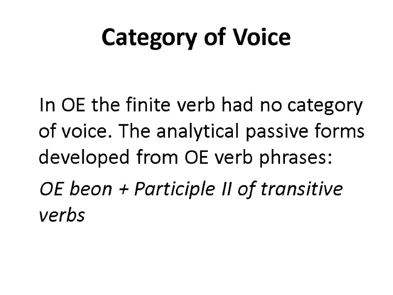 Category of Voice In OE the finite verb had no category of voice. The
